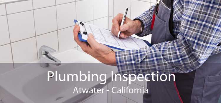 Plumbing Inspection Atwater - California