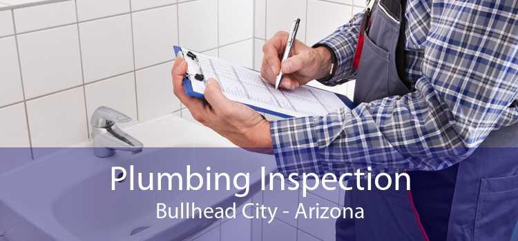 Plumbing Inspection Bullhead City - Arizona