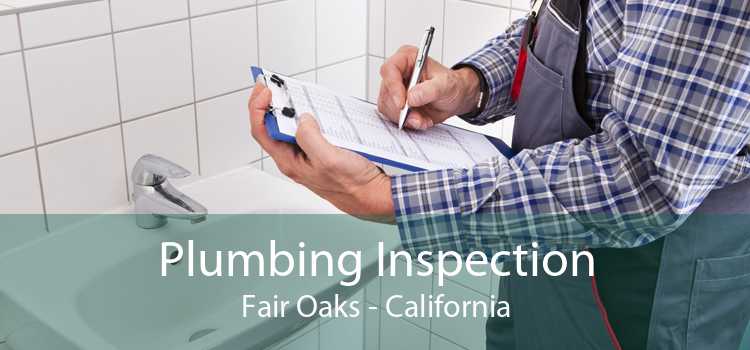 Plumbing Inspection Fair Oaks - California