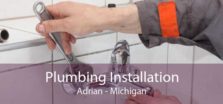 Plumbing Installation Adrian - Michigan