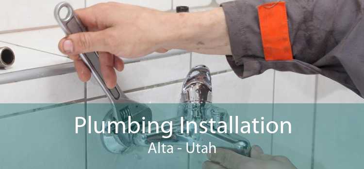 Plumbing Installation Alta - Utah