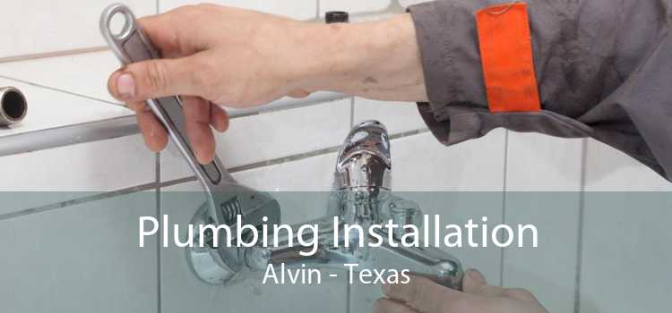 Plumbing Installation Alvin - Texas