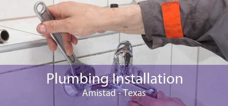 Plumbing Installation Amistad - Texas