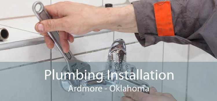 Plumbing Installation Ardmore - Oklahoma