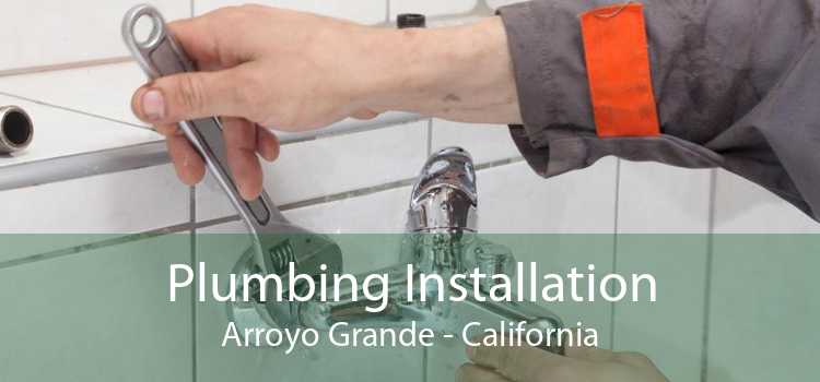 Plumbing Installation Arroyo Grande - California