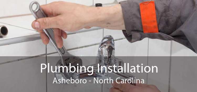 Plumbing Installation Asheboro - North Carolina