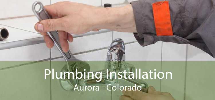 Plumbing Installation Aurora - Colorado