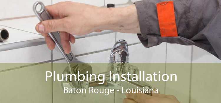 Plumbing Installation Baton Rouge - Louisiana