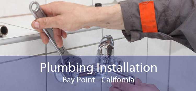 Plumbing Installation Bay Point - California