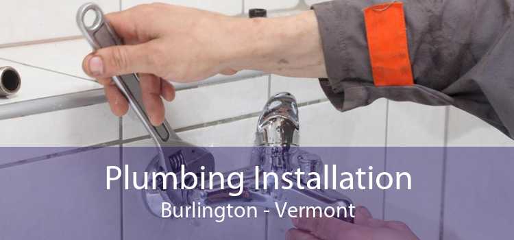 Plumbing Installation Burlington - Vermont