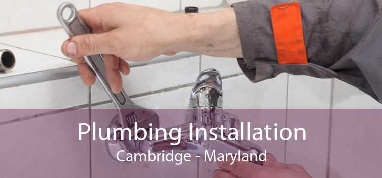 Plumbing Installation Cambridge - Maryland