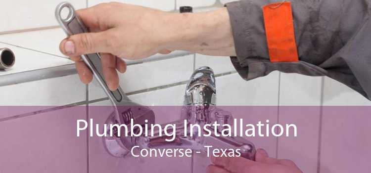 Plumbing Installation Converse - Texas