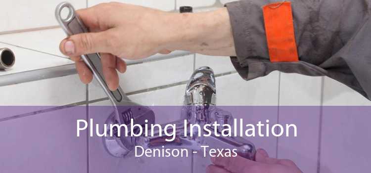 Plumbing Installation Denison - Texas