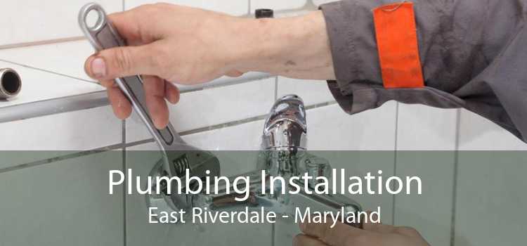 Plumbing Installation East Riverdale - Maryland