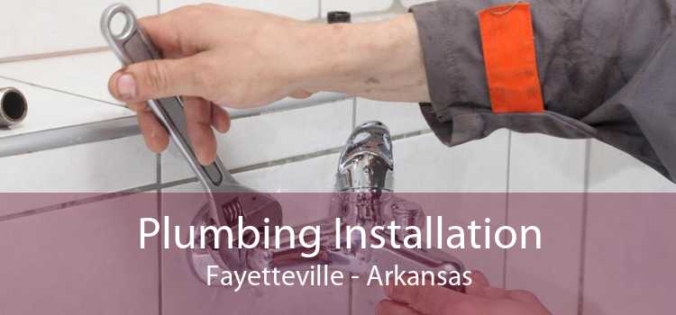 Plumbing Installation Fayetteville - Arkansas