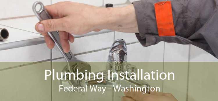 Plumbing Installation Federal Way - Washington