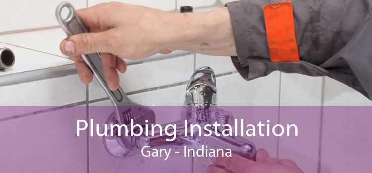 Plumbing Installation Gary - Indiana
