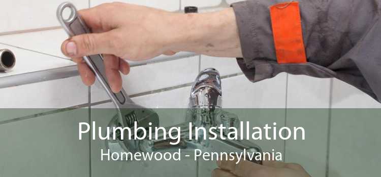 Plumbing Installation Homewood - Pennsylvania