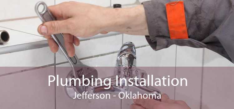 Plumbing Installation Jefferson - Oklahoma