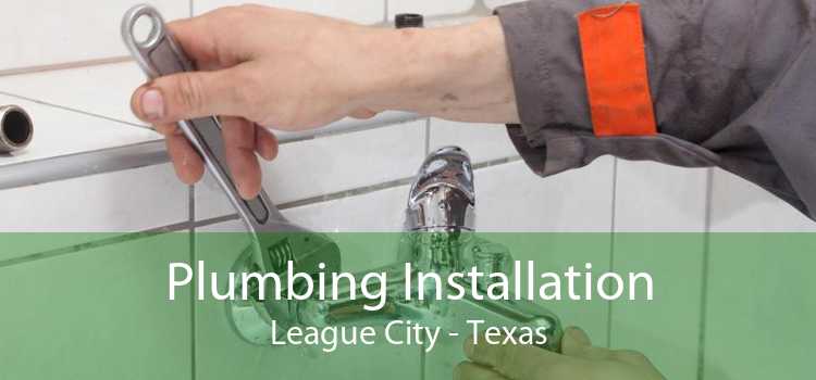 Plumbing Installation League City - Texas