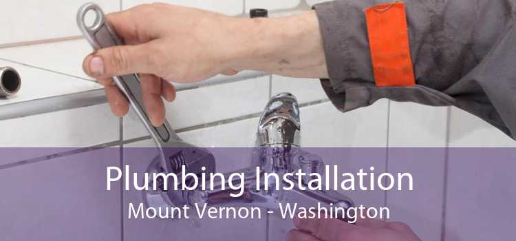 Plumbing Installation Mount Vernon - Washington