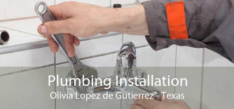 Plumbing Installation Olivia Lopez de Gutierrez - Texas