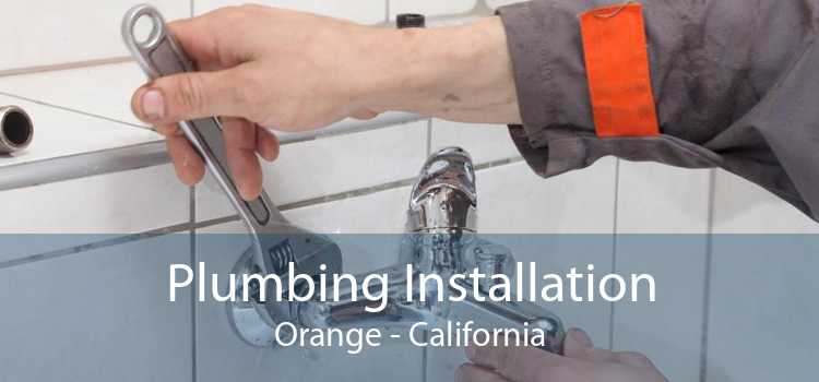 Plumbing Installation Orange - California