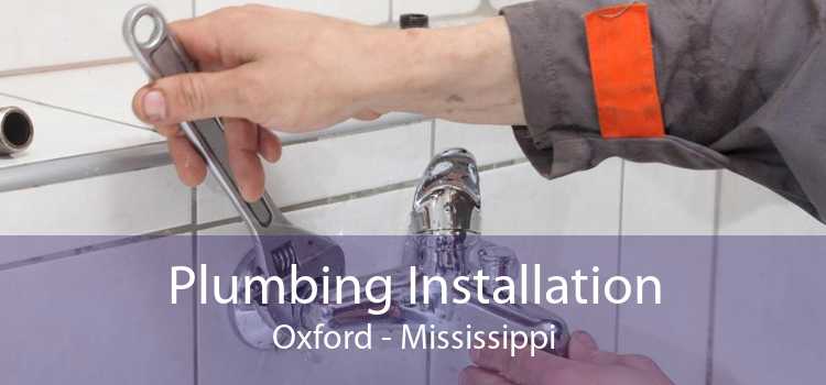 Plumbing Installation Oxford - Mississippi