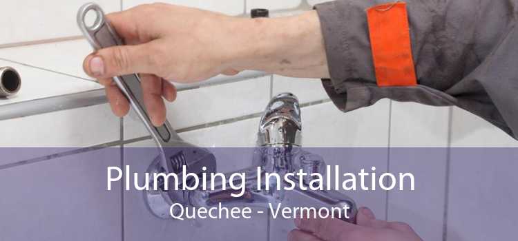 Plumbing Installation Quechee - Vermont