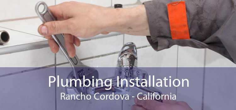 Plumbing Installation Rancho Cordova - California