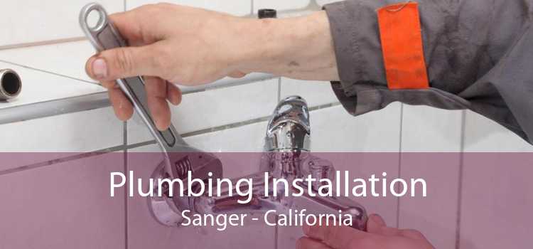 Plumbing Installation Sanger - California