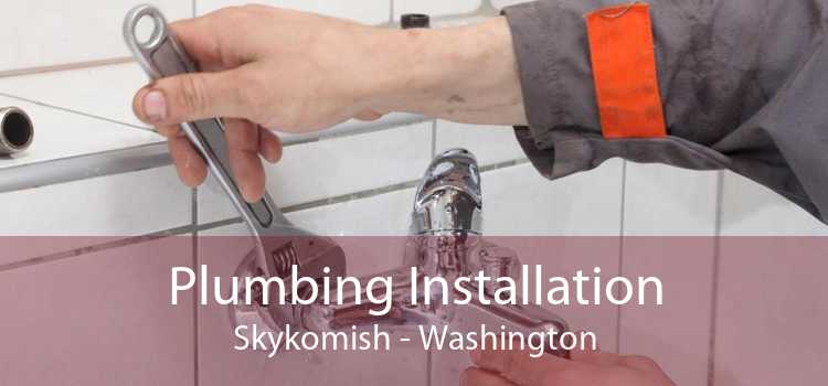 Plumbing Installation Skykomish - Washington