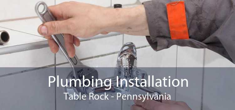 Plumbing Installation Table Rock - Pennsylvania