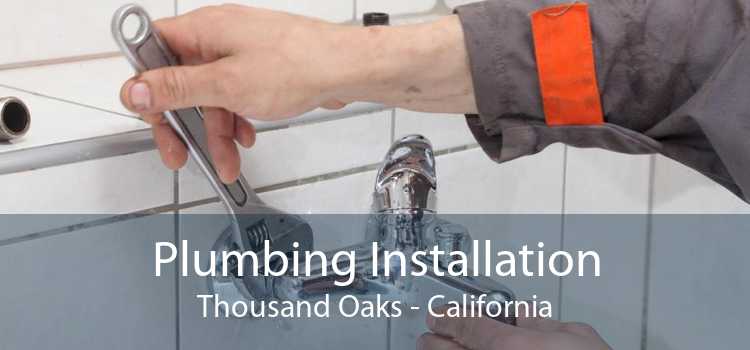 Plumbing Installation Thousand Oaks - California