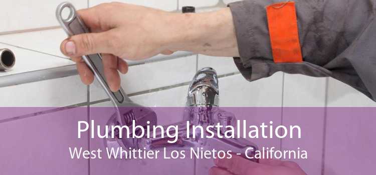 Plumbing Installation West Whittier Los Nietos - California