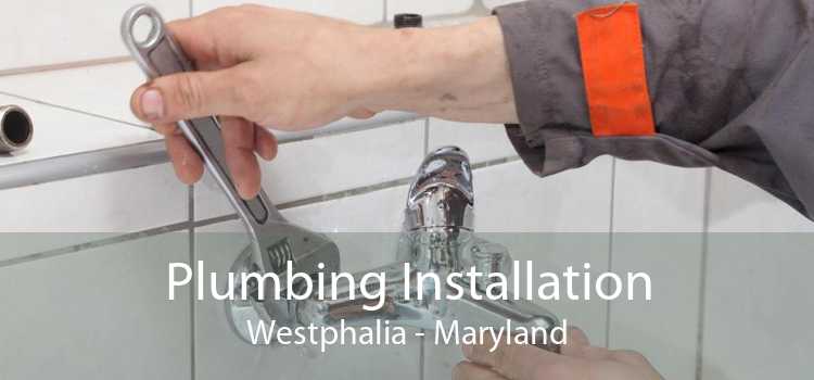 Plumbing Installation Westphalia - Maryland