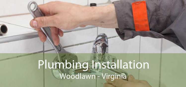 Plumbing Installation Woodlawn - Virginia