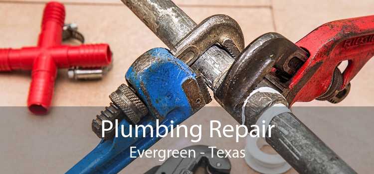 Plumbing Repair Evergreen - Texas