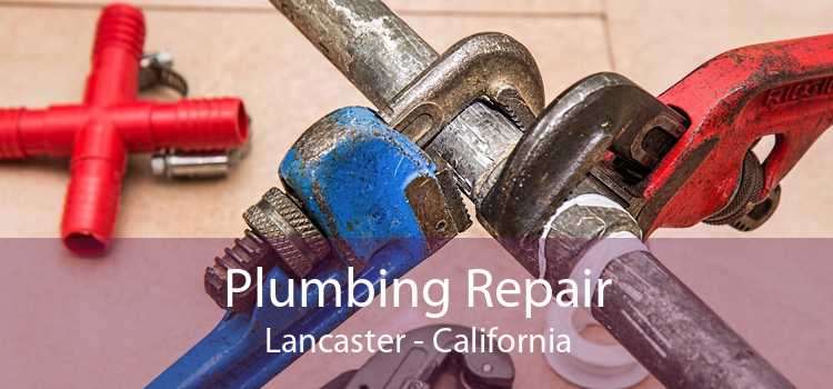 Plumbing Repair Lancaster - California