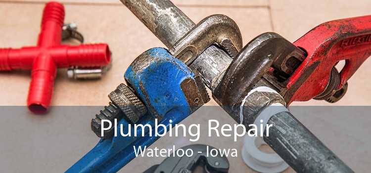 Plumbing Repair Waterloo - Iowa
