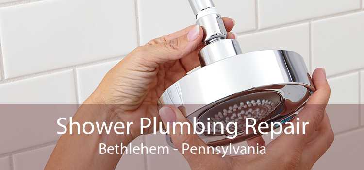 Shower Plumbing Repair Bethlehem - Pennsylvania