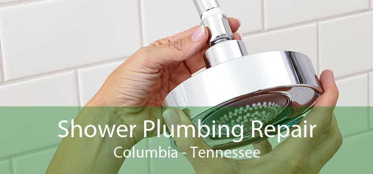 Shower Plumbing Repair Columbia - Tennessee