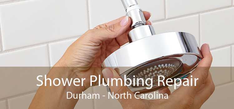 Shower Plumbing Repair Durham - North Carolina