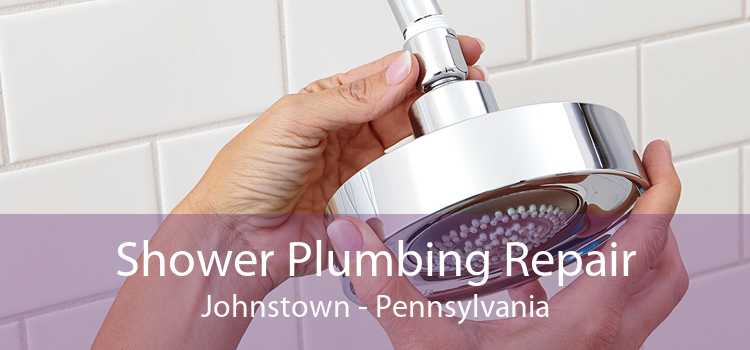 Shower Plumbing Repair Johnstown - Pennsylvania