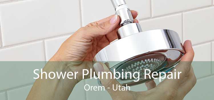 Shower Plumbing Repair Orem - Utah