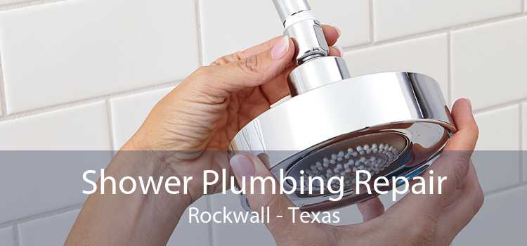 Shower Plumbing Repair Rockwall - Texas