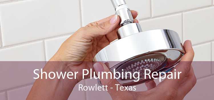 Shower Plumbing Repair Rowlett - Texas