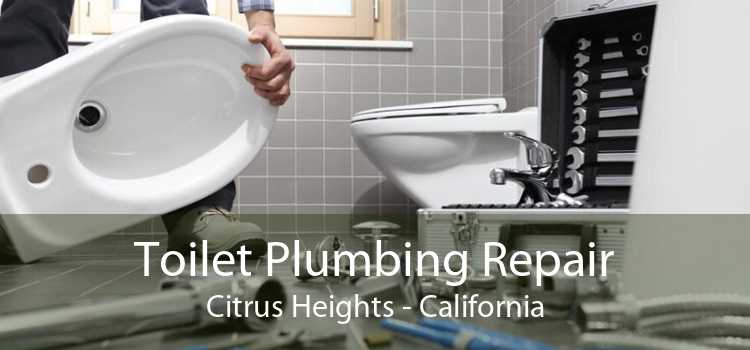 Toilet Plumbing Repair Citrus Heights - California