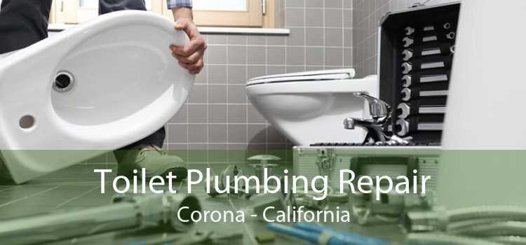 Toilet Plumbing Repair Corona - California