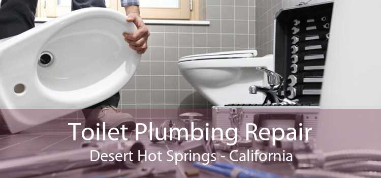 Toilet Plumbing Repair Desert Hot Springs - California